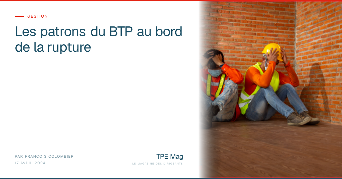 Les patrons du BTP au bord de la rupture — TPE Mag